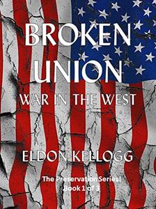Broken Union - War in the West (Preservation! Book 1) - Published on Aug, 2019