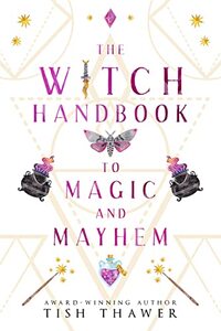 The Witch Handbook to Magic and Mayhem (Stolen Spells 1)