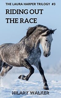 Riding Out the Race: When Horses Touch a Woman's Heart (The Laura Harper Trilogy: Books 7 - 9 of The Riding Out Series Book 3) - Published on Nov, 2022