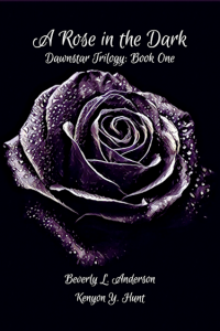 A Rose in the Dark (Dawnstar Trilogy Book One) - Published on Nov, -0001