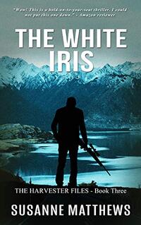 The White Iris: The Harvester Files Book Three - Published on May, 2019