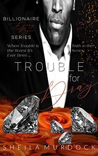 Trouble for Dray: An African American Black Billionaire Romance Suspense Urban Fiction Series: Billionaire Dray Royce Series #6 - Published on Jun, 2020