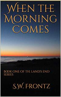 When the Morning Comes (Book One in the Land's End Series) - Published on Apr, 2016