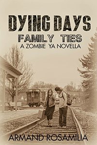 Dying Days: Family Ties: A Zombie YA Novella - Published on Jun, 2018