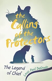 The Calling of the Protectors: The Legend of Chief - Published on Feb, 2016