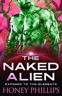 The Naked Alien: A SciFi Alien Romance (Exposed to the Elements Book 1) - Published on Feb, 2021