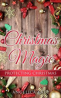 Protecting Christmas (Christmas Magic) - Published on Dec, 2020