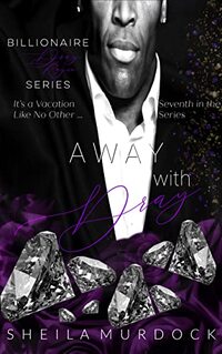 Away with Dray: An African American Black Billionaire Romance Suspense Urban Fiction Series: Billionaire Dray Royce Series #7 - Published on Dec, 2021