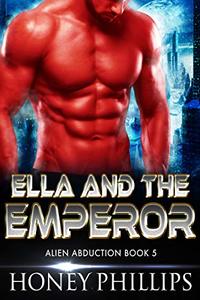 Ella and the Emperor: A SciFi Alien Romance (Alien Abduction Book 5) - Published on Feb, 2019