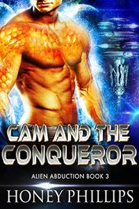 Cam and the Conqueror: A SciFi Alien Romance (Alien Abduction Book 3) - Published on Nov, 2018