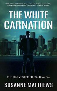The White Carnation: The Harvester Files, Book One (The Harvester Files  1) - Published on Mar, 2019