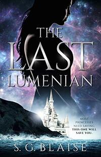 The Last Lumenian: Sci Fi Fantasy and Action Adventure of the Rebel Princess named Lilla