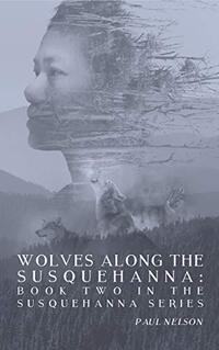 Wolves Along the Susquehanna: Book 2 in the Susquehanna Series - Published on Sep, 2019