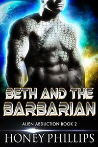 Beth and the Barbarian: A SciFi Alien Romance (Alien Abduction Book 2) - Published on Oct, 2018