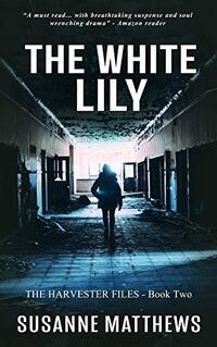 The White Lily: The Harvester Files, Book Two - Published on Apr, 2019