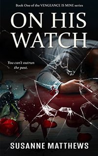 On His Watch (Vengeance Is Mine Book 1) - Published on May, 2018