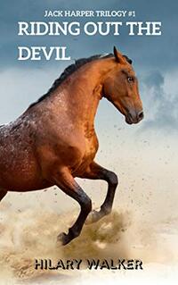 Riding Out the Devil: The Story of a Wounded Horse Healer (The Jack Harper Trilogy: Books 1 - 3 in The Riding Out Series) - Published on Jul, 2016