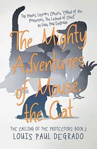The Mighty Adventures of Mouse, the Cat: The Calling of the Protectors: Book 2 - Published on Apr, 2019
