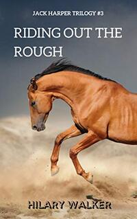 Riding Out the Rough: The Story of a Wounded Horse Healer (The Jack Harper Trilogy: Books 1 - 3 in The Riding Out Series) - Published on Dec, 2016