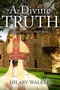 A Divine Truth: A Modern Catholic Novel: Book 2 (A Modern Catholic Trilogy) - Published on Jan, 2023