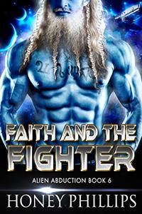 Faith and the Fighter: A SciFi Alien Romance (Alien Abduction Book 6) - Published on Apr, 2019